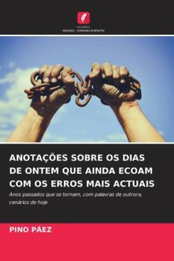 Anotações Sobre OS Dias de Ontem Que Ainda Ecoam Com OS Erros Mais Actuais