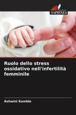 Ruolo dello stress ossidativo nell'infertilità femminile