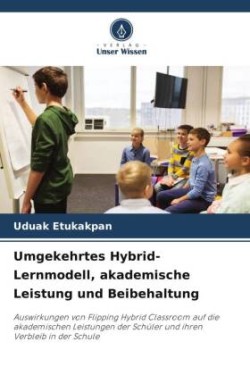 Umgekehrtes Hybrid-Lernmodell, akademische Leistung und Beibehaltung