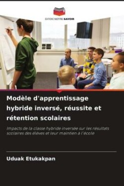 Modèle d'apprentissage hybride inversé, réussite et rétention scolaires