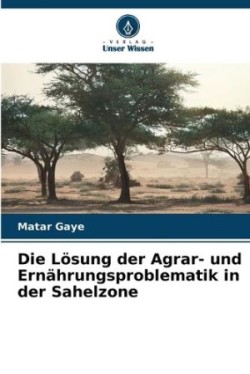 Lösung der Agrar- und Ernährungsproblematik in der Sahelzone