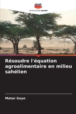 Résoudre l'équation agroalimentaire en milieu sahélien