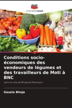 Conditions socio-économiques des vendeurs de légumes et des travailleurs de Moti à BNC