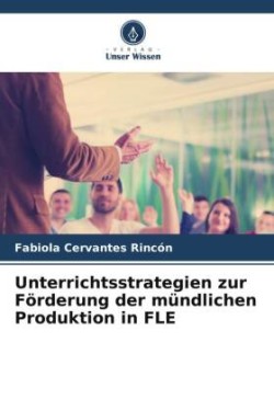 Unterrichtsstrategien zur Förderung der mündlichen Produktion in FLE