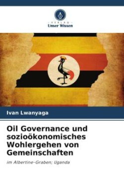 Oil Governance und sozioökonomisches Wohlergehen von Gemeinschaften