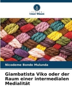 Giambatista Viko oder der Raum einer intermedialen Medialität