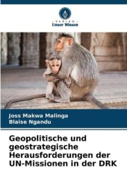 Geopolitische und geostrategische Herausforderungen der UN-Missionen in der DRK