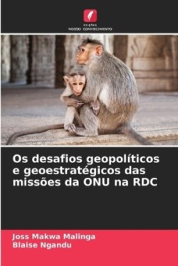 Os desafios geopolíticos e geoestratégicos das missões da ONU na RDC