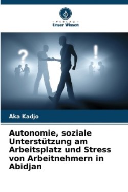 Autonomie, soziale Unterstützung am Arbeitsplatz und Stress von Arbeitnehmern in Abidjan