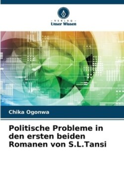 Politische Probleme in den ersten beiden Romanen von S.L.Tansi