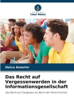 Recht auf Vergessenwerden in der Informationsgesellschaft