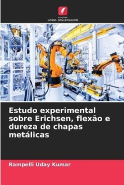 Estudo experimental sobre Erichsen, flexão e dureza de chapas metálicas