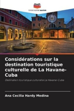 Considérations sur la destination touristique culturelle de La Havane-Cuba
