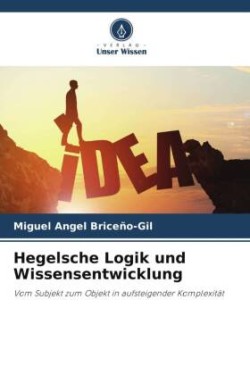 Hegelsche Logik und Wissensentwicklung