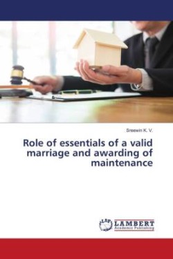 Role of essentials of a valid marriage and awarding of maintenance
