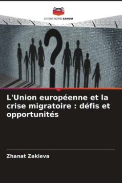 L'Union européenne et la crise migratoire : défis et opportunités