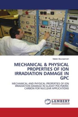 Mechanical & Physical Properties of Ion Irradiation Damage in Gpc