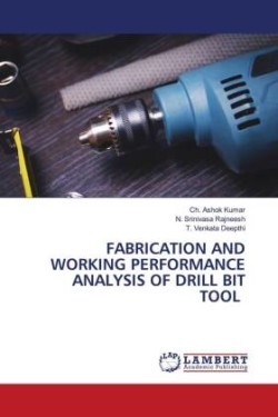 Fabrication and Working Performance Analysis of Drill Bit Tool