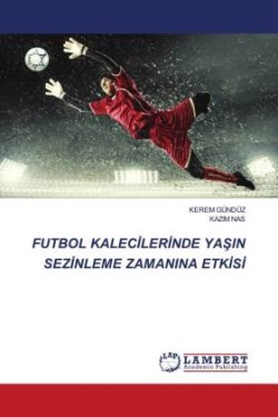 Futbol Kalecİlerİnde YaŞin Sezİnleme Zamanina Etkİsİ