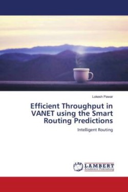 Efficient Throughput in VANET using the Smart Routing Predictions