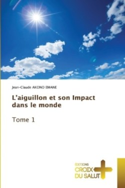 L'aiguillon et son Impact dans le monde Tome 1