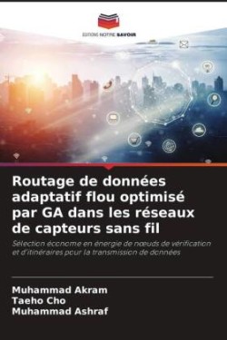 Routage de données adaptatif flou optimisé par GA dans les réseaux de capteurs sans fil