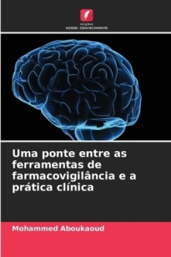 Uma ponte entre as ferramentas de farmacovigilância e a prática clínica