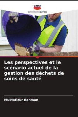 Les perspectives et le scénario actuel de la gestion des déchets de soins de santé