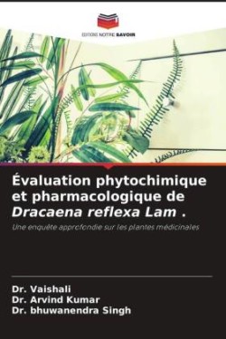 Évaluation phytochimique et pharmacologique de Dracaena reflexa Lam .