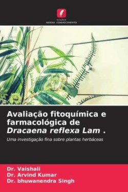 Avaliação fitoquímica e farmacológica de Dracaena reflexa Lam .