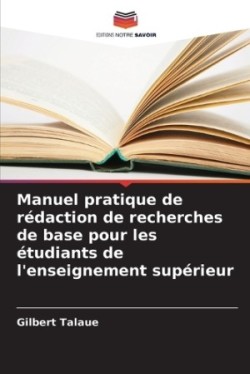 Manuel pratique de rédaction de recherches de base pour les étudiants de l'enseignement supérieur