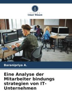 Eine Analyse der Mitarbeiter bindungs strategien von IT-Unternehmen