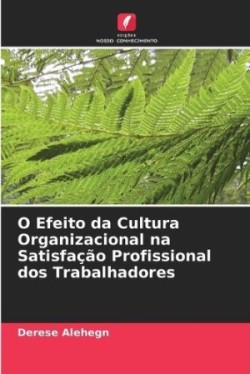 O Efeito da Cultura Organizacional na Satisfação Profissional dos Trabalhadores