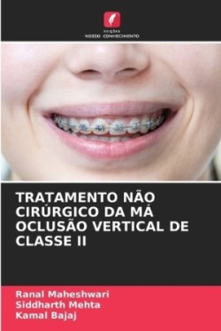 Tratamento Não Cirúrgico Da MÁ Oclusão Vertical de Classe II