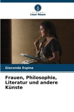 Frauen, Philosophie, Literatur und andere Künste