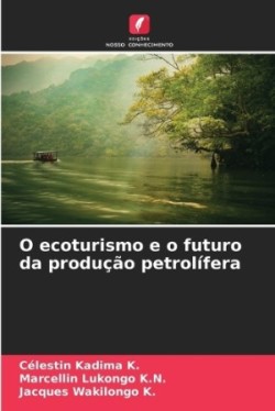 O ecoturismo e o futuro da produção petrolífera