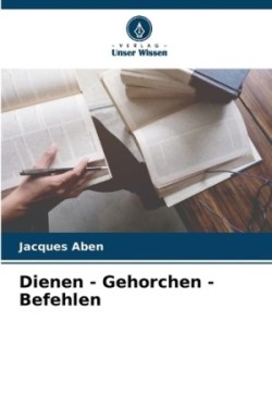 Dienen - Gehorchen - Befehlen