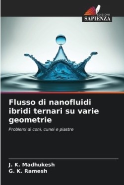 Flusso di nanofluidi ibridi ternari su varie geometrie