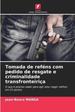 Tomada de reféns com pedido de resgate e criminalidade transfronteiriça