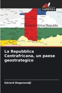 Repubblica Centrafricana, un paese geostrategico