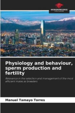 Physiology and behaviour, sperm production and fertility