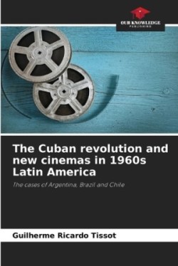 Cuban revolution and new cinemas in 1960s Latin America