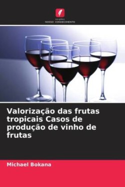 Valorização das frutas tropicais Casos de produção de vinho de frutas