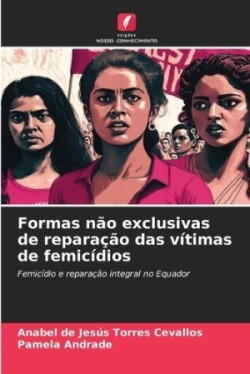 Formas não exclusivas de reparação das vítimas de femicídios