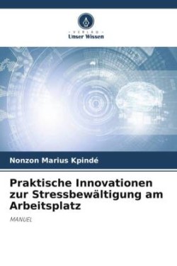 Praktische Innovationen zur Stressbewältigung am Arbeitsplatz