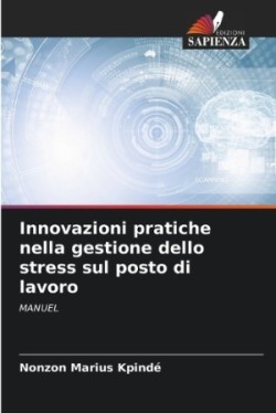 Innovazioni pratiche nella gestione dello stress sul posto di lavoro