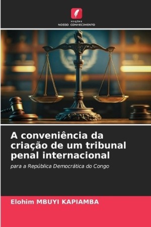 conveniência da criação de um tribunal penal internacional