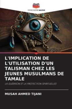 L'Implication de l'Utilisation d'Un Talisman Chez Les Jeunes Musulmans de Tamale