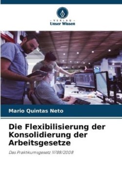 Flexibilisierung der Konsolidierung der Arbeitsgesetze