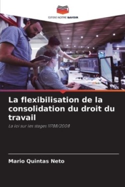 flexibilisation de la consolidation du droit du travail